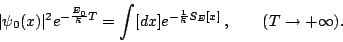\begin{displaymath}
\vert\psi _{0}(x)\vert^{2}e^{-\frac{E_{0}}{\hbar }T}=\int [dx]e^{-\frac{1}{\hbar }S_{E}[x]}  ,\qquad (T\rightarrow +\infty ).\end{displaymath}