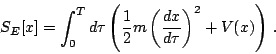 \begin{displaymath}
S_{E}[x]=\int ^{T}_{0}d\tau \left( \frac{1}{2}m\left( \frac{dx}{d\tau }\right) ^{2}+V(x)\right)   .\end{displaymath}