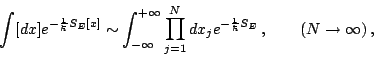 \begin{displaymath}
\int [dx]e^{-\frac{1}{\hbar }S_{E}[x]}\sim \int ^{+\infty }_...
...e^{-\frac{1}{\hbar }S_{E}}  ,\qquad (N\rightarrow \infty )  ,\end{displaymath}