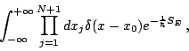 \begin{displaymath}
\int ^{+\infty }_{-\infty }\prod ^{N+1}_{j=1}dx_{j}\delta (x-x_{0})e^{-\frac{1}{\hbar }S_{E}}  ,\end{displaymath}