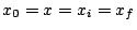 \( x_{0}=x=x_{i}=x_{f} \)
