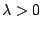 \( \lambda >0 \)
