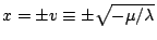 \( x=\pm v\equiv \pm \sqrt{-\mu /\lambda } \)