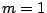 \( m=1 \)